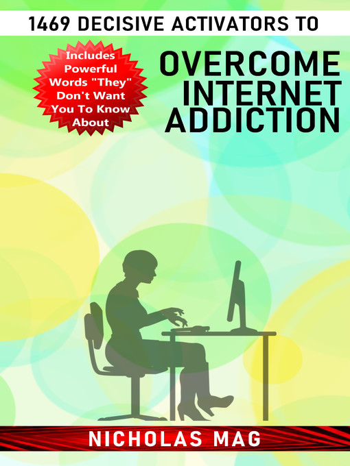 Title details for 1469 Decisive Activators to Overcome Internet Addiction by Nicholas Mag - Available